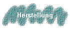 Herstellung